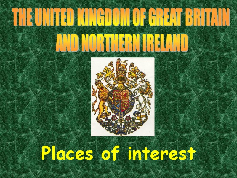 Places of interest  THE UNITED KINGDOM OF GREAT BRITAIN  AND NORTHERN IRELAND